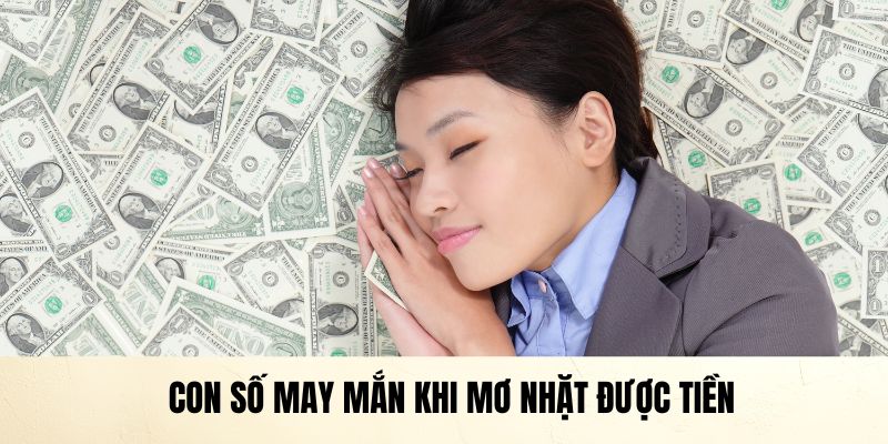  Tìm hiểu con số may mắn khi mơ nhặt được tiền 