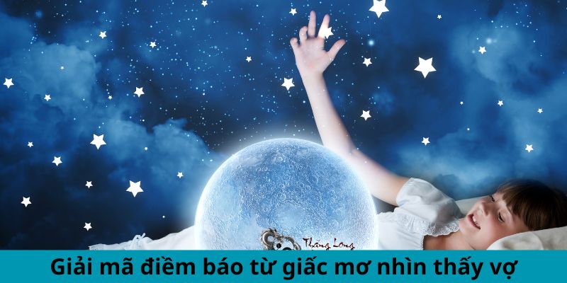 Giải mã điềm báo từ giấc mơ nhìn thấy vợ