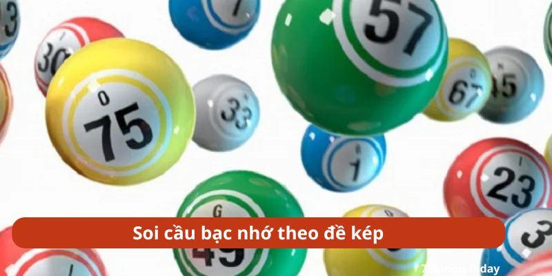 Soi cầu bạc nhớ theo đề kép cho hiệu quả tốt