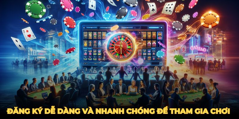 Đăng ký dễ dàng và nhanh chóng để tham gia chơi game tại nhà cái